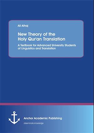 New Theory of the Holy Qur'an Translation: A Textbook for Advanced University Students of Linguistics and Translation