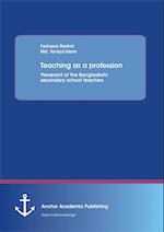 Teaching as a profession: Viewpoint of the Bangladeshi secondary school teachers