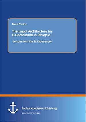 Legal Architecture for E-Commerce in Ethiopia: Lessons from the EU Experiences