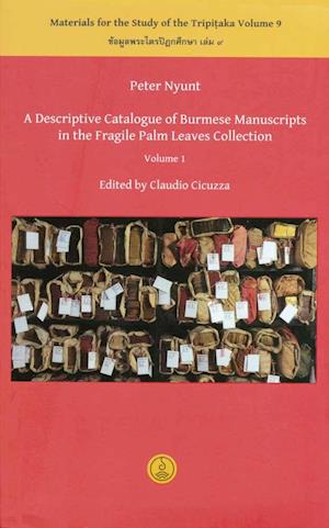 A Descriptive Catalogue of Burmese Manuscripts in the Fragile Palm Leaves Collection, Volume 1