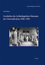 Geschichte Des Archaologischen Museums Der Universitat Jena 1846-1962