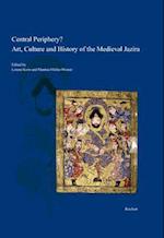 Central Periphery? Art, Culture and History of the Medieval Jazira (Northern Mesopotamia, 8th-15th Centuries)