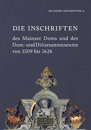 Die Inschriften Des Mainzer Doms Und Des Dom- Und Diozesanmuseums Von 1509 Bis 1626