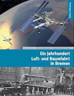 Ein Jahrhundert Luft- und Raumfahrt in Bremen