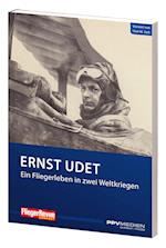 Ernst Udet - Ein Fliegerleben in zwei Weltkriegen