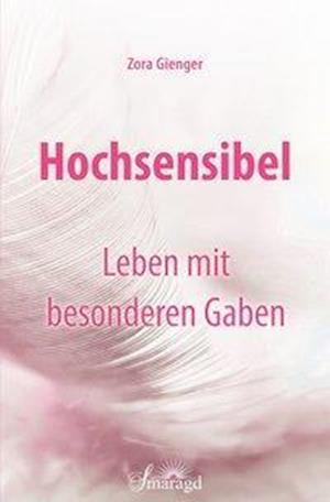 Hochsensibel - Leben mit besonderen Gaben