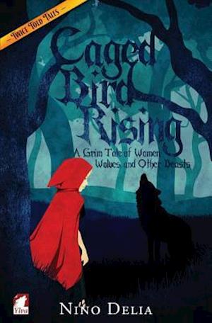 Caged Bird Rising. A Grim Tale of Women, Wolves, and other Beasts