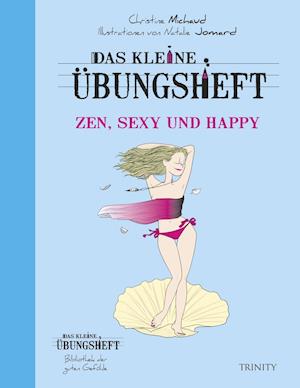 Das kleine Übungsheft Zen, sexy und happy