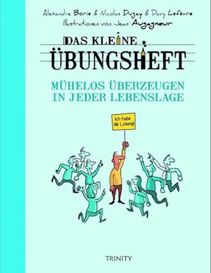 Das kleine Übungsheft - Mühelos überzeugen in jeder Lebenslage