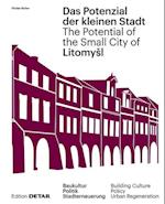 Litomyšl. Das Potenzial der kleinen Stadt – Litomyšl. The Potential of the Small City