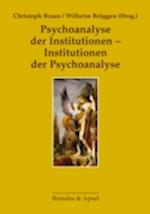 Psychoanalyse der Institutionen - Institutionen der Psychoanalyse