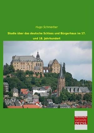 Studie über das deutsche Schloss und Bürgerhaus im 17. und 18. Jahrhundert