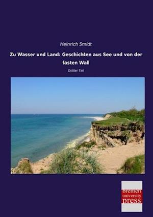 Zu Wasser und Land: Geschichten aus See und von der fasten Wall