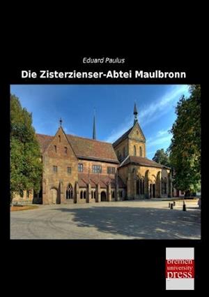 Die Zisterzienser-Abtei Maulbronn