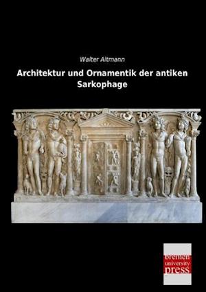 Architektur und Ornamentik der antiken Sarkophage