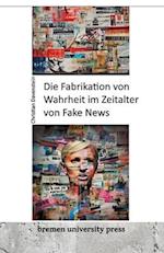 Die Fabrikation von Wahrheit im Zeitalter von Fake News