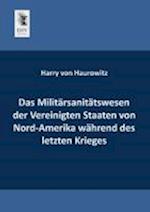 Das Militarsanitatswesen Der Vereinigten Staaten Von Nord-Amerika Wahrend Des Letzten Krieges