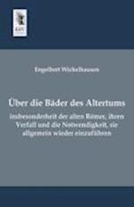 Uber Die Bader Des Altertums, Insbesonderheit Der Alten Romer, Ihren Verfall Und Die Notwendigkeit, Sie Allgemein Wieder Einzufuhren