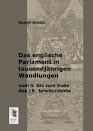 Das englische Parlament in tausendjährigen Wandlungen vom 9. bis zum Ende des 19. Jahrhunderts