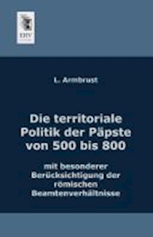 Die Territoriale Politik Der Papste Von 500 Bis 800