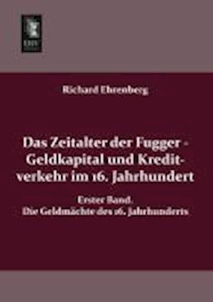 Das Zeitalter Der Fugger - Geldkapital Und Kreditverkehr Im 16. Jahrhundert