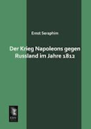 Der Krieg Napoleons Gegen Russland Im Jahre 1812