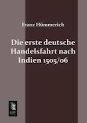 Die Erste Deutsche Handelsfahrt Nach Indien 1505/06