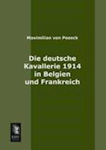 Die Deutsche Kavallerie 1914 in Belgien Und Frankreich