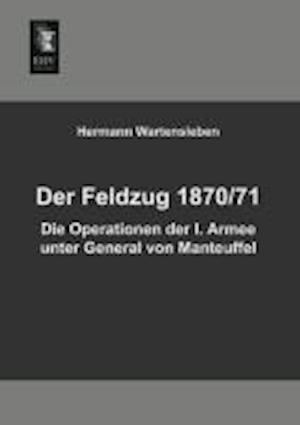 Der Feldzug 1870/71 - Die Operationen der I. Armee unter General von Manteuffel
