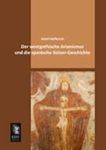 Der westgothische Arianismus und die spanische Ketzer-Geschichte