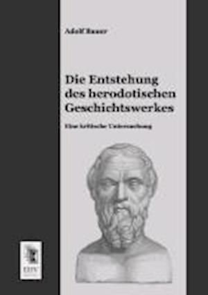 Die Entstehung Des Herodotischen Geschichtswerkes