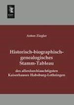 Historisch-Biographisch-Genealogisches Stamm-Tableau Des Allerdurchlauchtigsten Kaiserhauses Habsburg-Lothringen