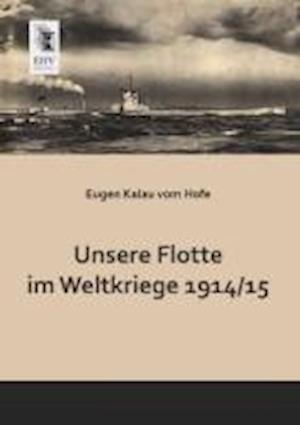 Unsere Flotte Im Weltkriege 1914 -15