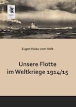 Unsere Flotte im Weltkriege 1914 -15