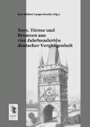 Tore, Türme und Brunnen aus vier Jahrhunderten deutscher Vergangenheit