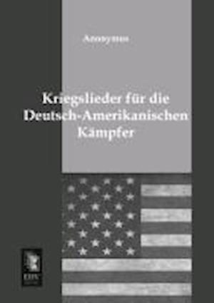 Kriegslieder für die Deutsch-Amerikanischen Kämpfer