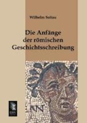 Die Anfange Der Romischen Geschichtsschreibung