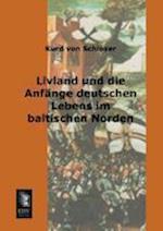 Livland und die Anfänge deutschen Lebens im baltischen Norden