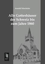 Alle Gotteshauser Der Schweiz Bis Zum Jahre 1860