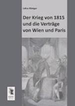 Der Krieg Von 1815 Und Die Vertrage Von Wien Und Paris