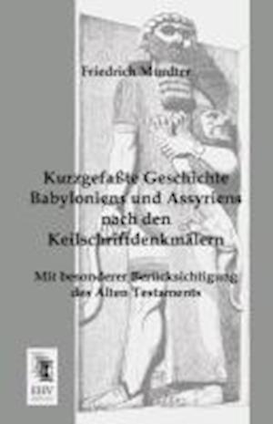 Kurzgefasste Geschichte Babyloniens Und Assyriens Nach Den Keilschriftdenkmalern