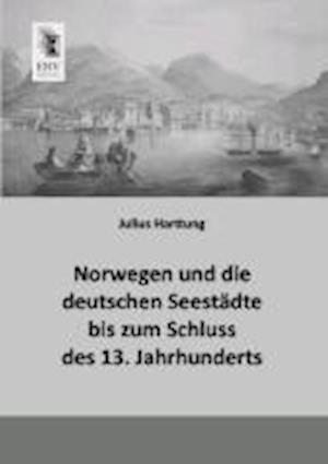 Norwegen und die deutschen Seestädte bis zum Schluss des 13. Jahrhunderts