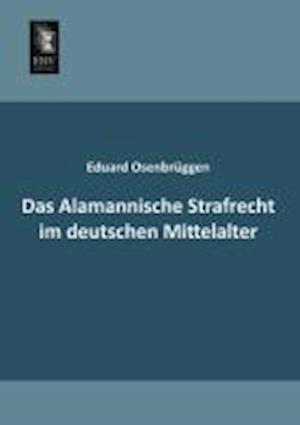Das Alamannische Strafrecht im deutschen Mittelalter
