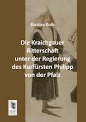 Die Kraichgauer Ritterschaft Unter Der Regierung Des Kurfursten Philipp Von Der Pfalz