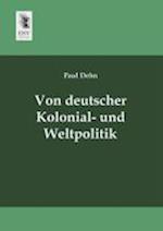 Von Deutscher Kolonial- Und Weltpolitik