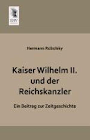 Kaiser Wilhelm II. und der Reichskanzler