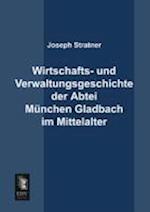 Wirtschafts- Und Verwaltungsgeschichte Der Abtei Munchen Gladbach Im Mittelalter