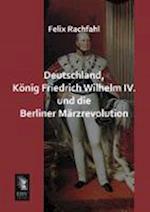 Deutschland, König Friedrich Wilhelm IV. und die Berliner Märzrevolution