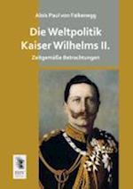 Die Weltpolitik Kaiser Wilhelms II.