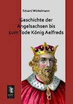 Geschichte der Angelsachsen bis zum Tode König Aelfreds